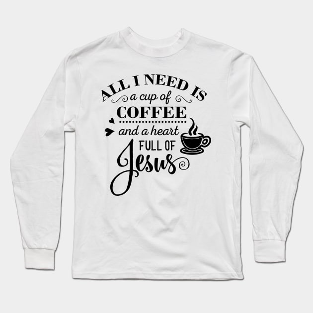 All i Need Is a cup of coffee and a heart full of jesus Long Sleeve T-Shirt by creativitythings 